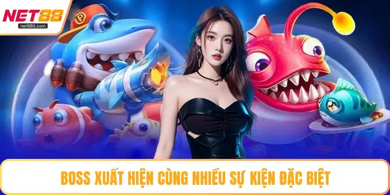 Boss xuất hiện cùng nhiều sự kiện đặc biệt