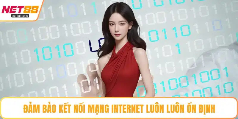 Đảm bảo kết nối mạng internet luôn luôn ổn định