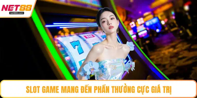 Slot game mang đến phần thưởng cực giá trị