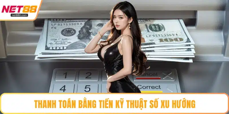 Thanh toán bằng tiền kỹ thuật số xu hướng