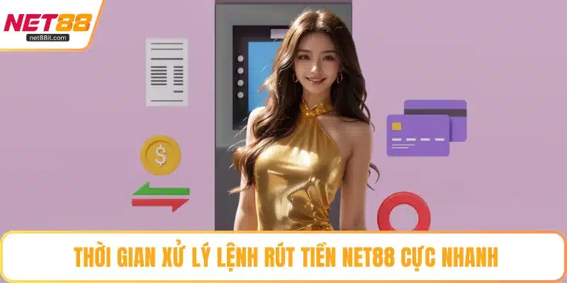 Thời gian xử lý lệnh rút tiền NET88 cực nhanh
