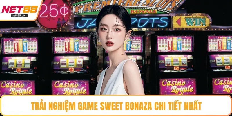 Trải nghiệm game Sweet Bonaza chi tiết nhất