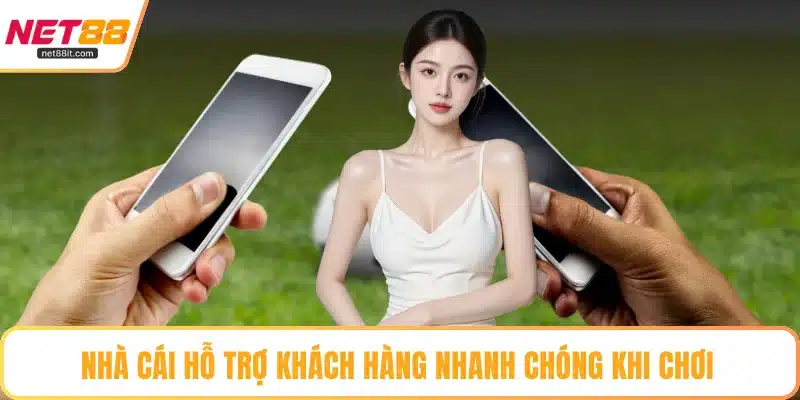 Nhà cái hỗ trợ khách hàng nhanh chóng khi chơi